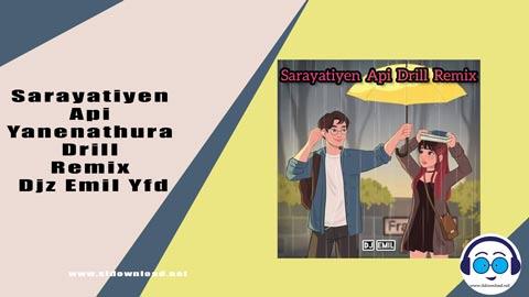 Sarayatiyen Api Yanenathura Drill Remix Djz Emil Yfd 2023 sinhala remix free download