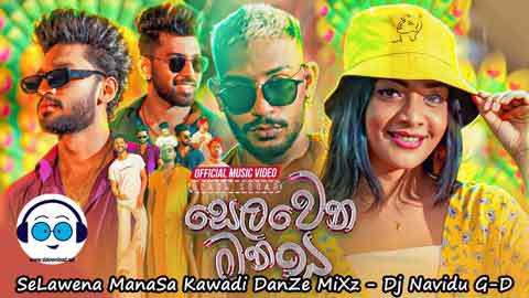 SeLawena ManaSa Kawadi DanZe MiXz Dj Navidu G D 2022 sinhala remix free download