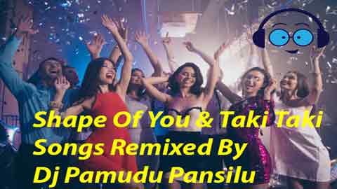 Shape Of You & Taki Taki Songs Remixed By Dj Pamudu Pansilu 2021 sinhala remix free download