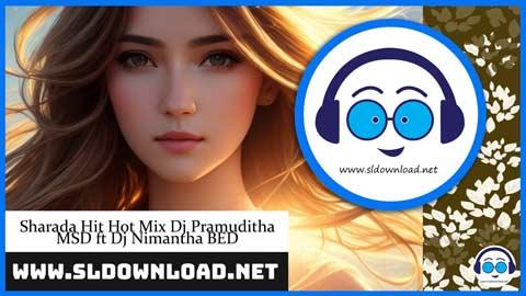 Sharada Hit Hot Mix Dj Pramuditha MSD ft Dj Nimantha BED 2023 sinhala remix DJ song free download