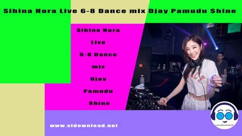 Sihina Hora Live 6 8 Dance mix Djay Pamudu shine 2023 sinhala remix free download
