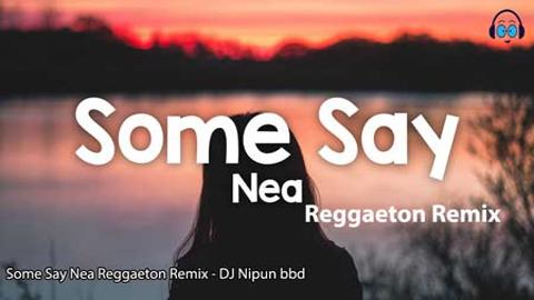 Some Say Nea Reggaeton Remix DJ Nipun bbd 2020 sinhala remix DJ song free download