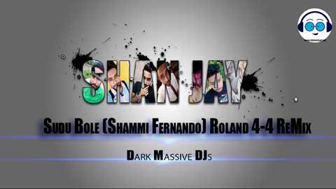 Sudu Bole Shammi Fernando Roland 4-4 ReMix Dj SHAN MADUKA EMB sinhala remix free download