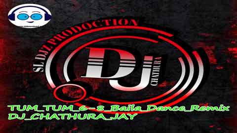 TUM TUM 6 8 Baila Dance Remix DJ CHATHURA JAY 2022 sinhala remix free download