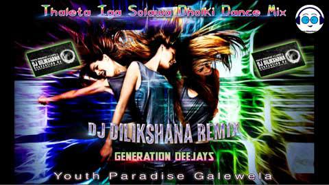 Thaleta Iga Solawa Dholki Dance Mix DJ Dilikshana GD sinhala remix free download