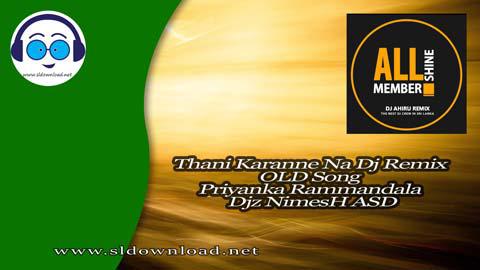 Thani Karanne Na Dj Remix OLD Song Priyanka Rammandala Djz NimesH ASD 2023 sinhala remix DJ song free download