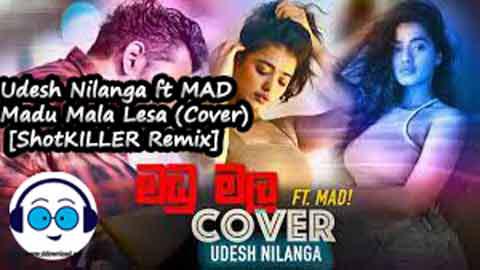 Udesh Nilanga ft MAD Madu Mala Lesa Cover ShotKILLER Remix 2022 sinhala remix free download