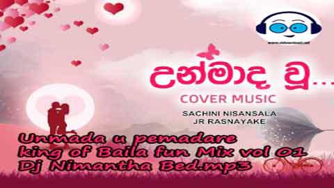 Unmada u pemadare king of Baila fun Mix vol 01 Dj Nimantha Bed 2022 sinhala remix DJ song free download