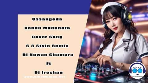 Ussangoda Kandu Mudunata Cover Song 6 8 Style Remix Dj Nuwan Chamara Ft Dj Iroshan 2023 sinhala remix free download