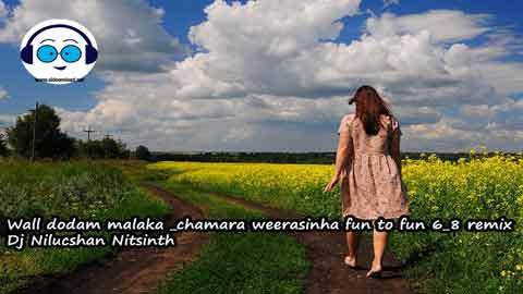 Wal dodam malaka chamara weerasinha fun to fun 6 8 remix Dj Nilucshan Nitsinth 2022 sinhala remix free download
