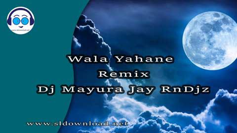 Wala Yahane Remix Dj Mayura Jay RnDjz 2023 sinhala remix DJ song free download