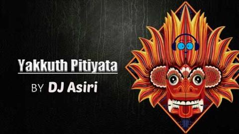 Yakkuth Pitiyata Tech Party Mix DJ Asiri 2020 sinhala remix DJ song free download