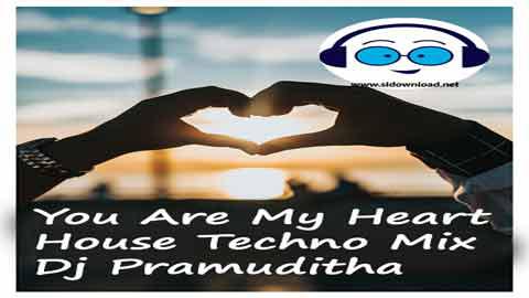 You Are My Heart House Techno Mix Dj Pramuditha 2022 sinhala remix free download